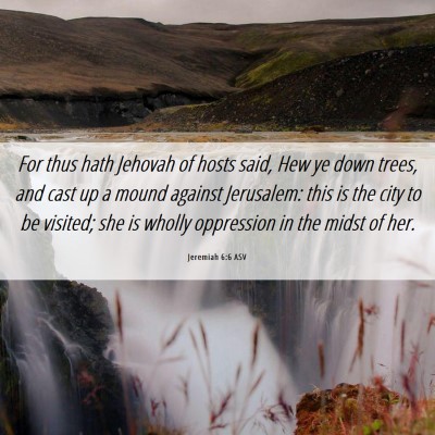 Picture 06 - Jeremiah 6:6 ASV - For thus hath Jehovah of hosts said, Hew ye down - Bible Verse Picture