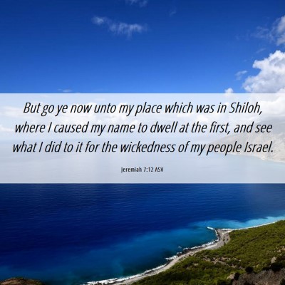 Picture 06 - Jeremiah 7:12 ASV - But go ye now unto my place which was in Shiloh, - Bible Verse Picture