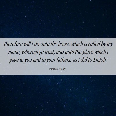 Picture 06 - Jeremiah 7:14 ASV - therefore will I do unto the house which is - Bible Verse Picture