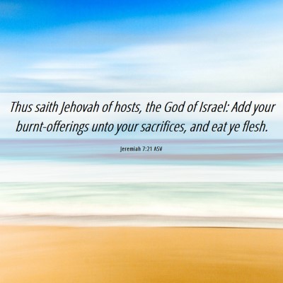 Picture 06 - Jeremiah 7:21 ASV - Thus saith Jehovah of hosts, the God of Israel: - Bible Verse Picture