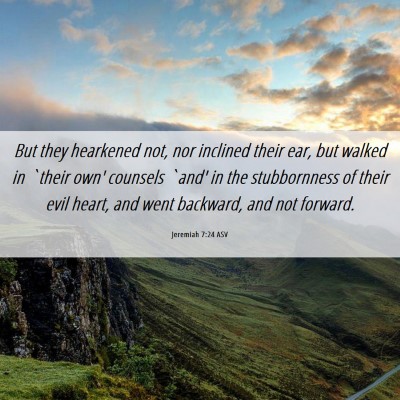 Picture 06 - Jeremiah 7:24 ASV - But they hearkened not, nor inclined their ear, - Bible Verse Picture
