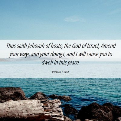 Picture 06 - Jeremiah 7:3 ASV - Thus saith Jehovah of hosts, the God of Israel, - Bible Verse Picture