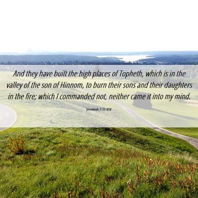 Picture 06 - Jeremiah 7:31 ASV - And they have built the high places of Topheth, - Bible Verse Picture