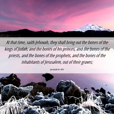Picture 06 - Jeremiah 8:1 ASV - At that time, saith Jehovah, they shall bring out - Bible Verse Picture