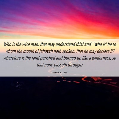 Picture 06 - Jeremiah 9:12 ASV - Who is the wise man, that may understand this? - Bible Verse Picture