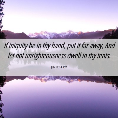 Picture 06 - Job 11:14 ASV - If iniquity be in thy hand, put it far away, And - Bible Verse Picture