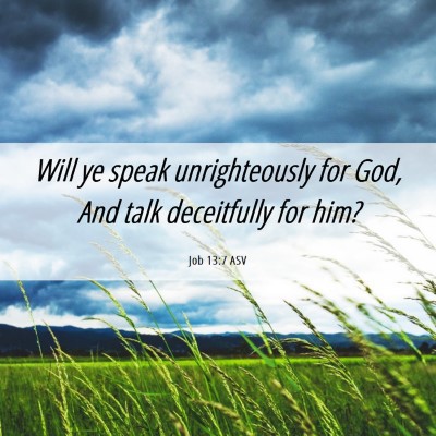 Picture 06 - Job 13:7 ASV - Will ye speak unrighteously for God, And talk - Bible Verse Picture