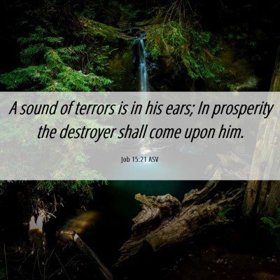 Picture 06 - Job 15:21 ASV - A sound of terrors is in his ears; In prosperity - Bible Verse Picture