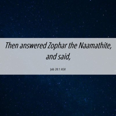 Picture 06 - Job 20:1 ASV - Then answered Zophar the Naamathite, and - Bible Verse Picture