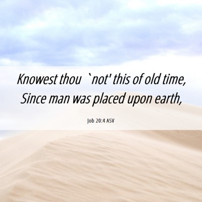 Picture 06 - Job 20:4 ASV - Knowest thou `not' this of old time, Since man - Bible Verse Picture