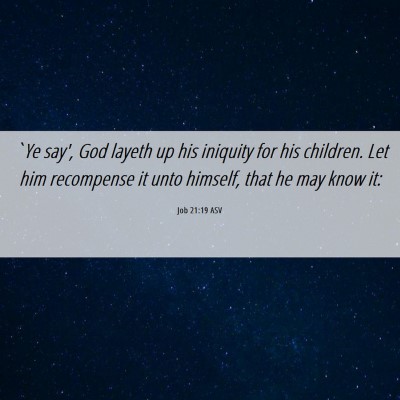 Picture 06 - Job 21:19 ASV - `Ye say', God layeth up his iniquity for his - Bible Verse Picture