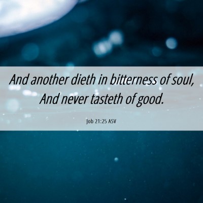 Picture 06 - Job 21:25 ASV - And another dieth in bitterness of soul, And - Bible Verse Picture