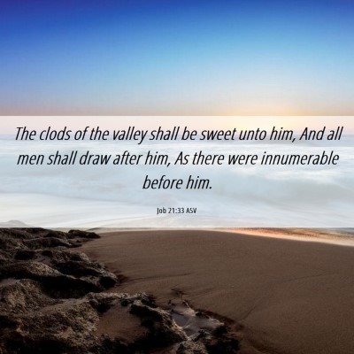 Picture 06 - Job 21:33 ASV - The clods of the valley shall be sweet unto him, - Bible Verse Picture