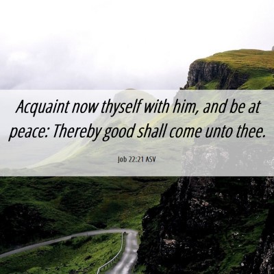 Picture 06 - Job 22:21 ASV - Acquaint now thyself with him, and be at peace: - Bible Verse Picture