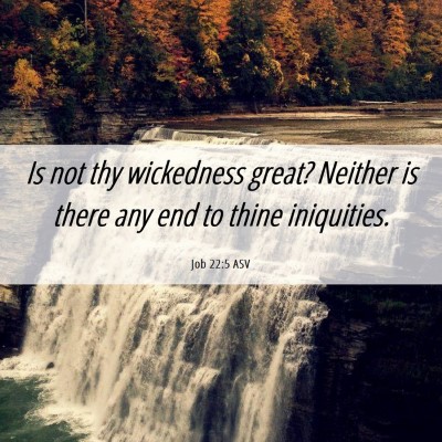 Picture 06 - Job 22:5 ASV - Is not thy wickedness great? Neither is there any - Bible Verse Picture