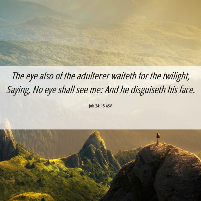 Picture 06 - Job 24:15 ASV - The eye also of the adulterer waiteth for the - Bible Verse Picture