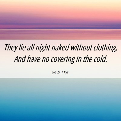 Picture 06 - Job 24:7 ASV - They lie all night naked without clothing, And - Bible Verse Picture