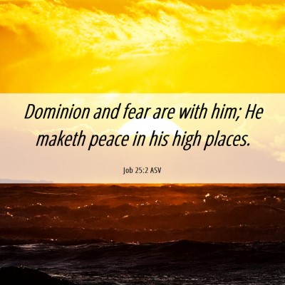 Picture 06 - Job 25:2 ASV - Dominion and fear are with him; He maketh peace - Bible Verse Picture