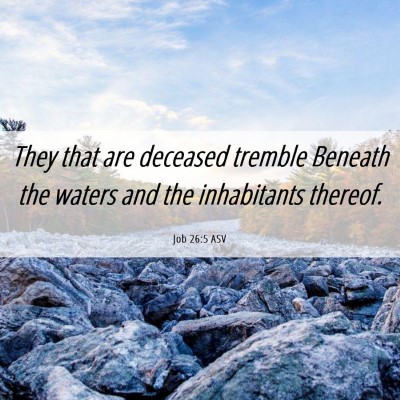 Picture 06 - Job 26:5 ASV - They that are deceased tremble Beneath the waters - Bible Verse Picture
