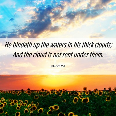 Picture 06 - Job 26:8 ASV - He bindeth up the waters in his thick clouds; And - Bible Verse Picture