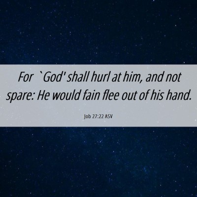 Picture 06 - Job 27:22 ASV - For `God' shall hurl at him, and not spare: He - Bible Verse Picture
