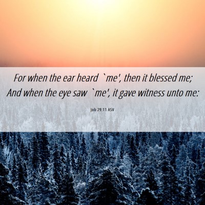 Picture 06 - Job 29:11 ASV - For when the ear heard `me', then it blessed me; - Bible Verse Picture