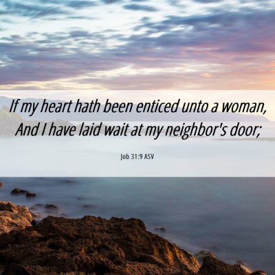 Picture 06 - Job 31:9 ASV - If my heart hath been enticed unto a woman, And I - Bible Verse Picture