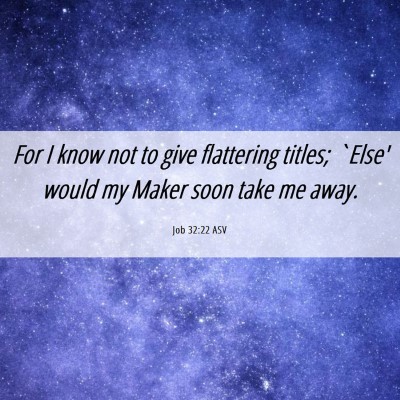 Picture 06 - Job 32:22 ASV - For I know not to give flattering titles; `Else' - Bible Verse Picture