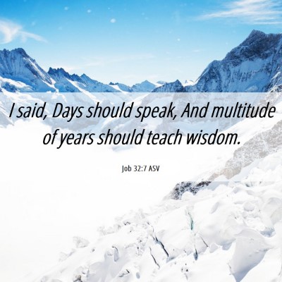 Picture 06 - Job 32:7 ASV - I said, Days should speak, And multitude of years - Bible Verse Picture