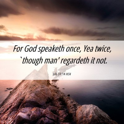Picture 06 - Job 33:14 ASV - For God speaketh once, Yea twice, `though man' - Bible Verse Picture