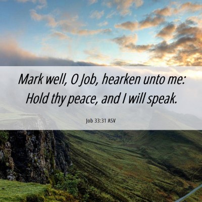 Picture 06 - Job 33:31 ASV - Mark well, O Job, hearken unto me: Hold thy - Bible Verse Picture