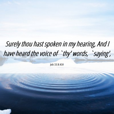 Picture 06 - Job 33:8 ASV - Surely thou hast spoken in my hearing, And I have - Bible Verse Picture