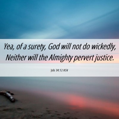 Picture 06 - Job 34:12 ASV - Yea, of a surety, God will not do wickedly, - Bible Verse Picture
