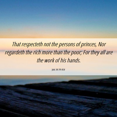 Picture 06 - Job 34:19 ASV - That respecteth not the persons of princes, Nor - Bible Verse Picture