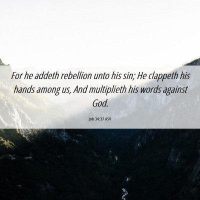 Picture 06 - Job 34:37 ASV - For he addeth rebellion unto his sin; He clappeth - Bible Verse Picture