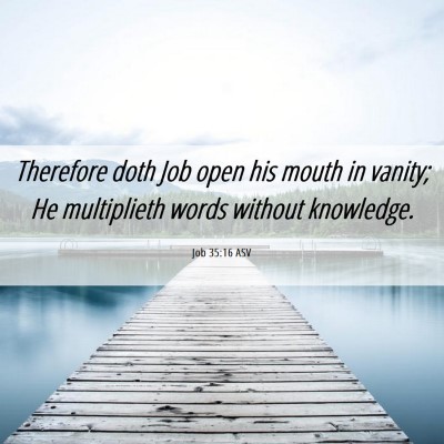 Picture 06 - Job 35:16 ASV - Therefore doth Job open his mouth in vanity; He - Bible Verse Picture