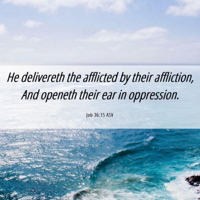 Picture 06 - Job 36:15 ASV - He delivereth the afflicted by their affliction, - Bible Verse Picture