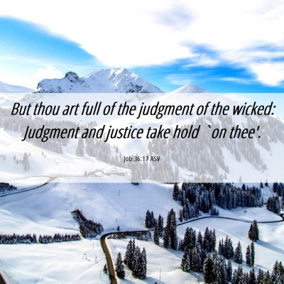 Picture 06 - Job 36:17 ASV - But thou art full of the judgment of the wicked: - Bible Verse Picture