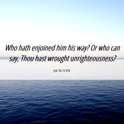 Picture 06 - Job 36:23 ASV - Who hath enjoined him his way? Or who can say, - Bible Verse Picture
