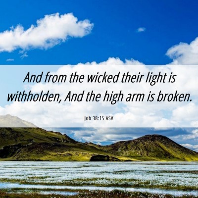 Picture 06 - Job 38:15 ASV - And from the wicked their light is withholden, - Bible Verse Picture