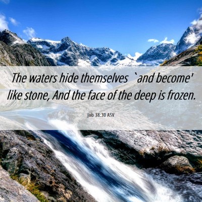 Picture 06 - Job 38:30 ASV - The waters hide themselves `and become' like - Bible Verse Picture