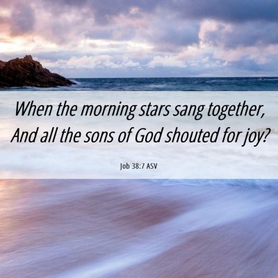 Picture 06 - Job 38:7 ASV - When the morning stars sang together, And all the - Bible Verse Picture