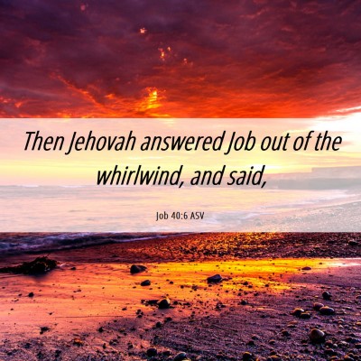 Picture 06 - Job 40:6 ASV - Then Jehovah answered Job out of the whirlwind, - Bible Verse Picture