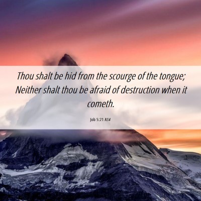 Picture 06 - Job 5:21 ASV - Thou shalt be hid from the scourge of the tongue; - Bible Verse Picture
