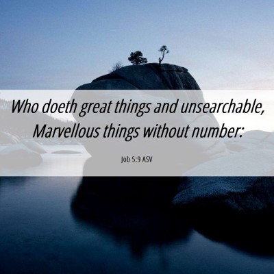 Picture 06 - Job 5:9 ASV - Who doeth great things and unsearchable, - Bible Verse Picture