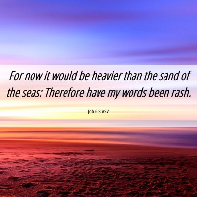 Picture 06 - Job 6:3 ASV - For now it would be heavier than the sand of the - Bible Verse Picture