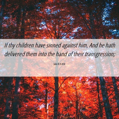 Picture 06 - Job 8:4 ASV - If thy children have sinned against him, And he - Bible Verse Picture