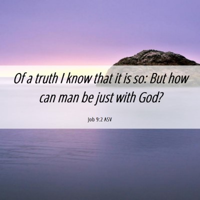 Picture 06 - Job 9:2 ASV - Of a truth I know that it is so: But how can man - Bible Verse Picture