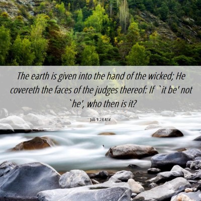 Picture 06 - Job 9:24 ASV - The earth is given into the hand of the wicked; - Bible Verse Picture