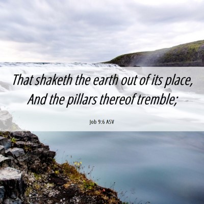 Picture 06 - Job 9:6 ASV - That shaketh the earth out of its place, And the - Bible Verse Picture